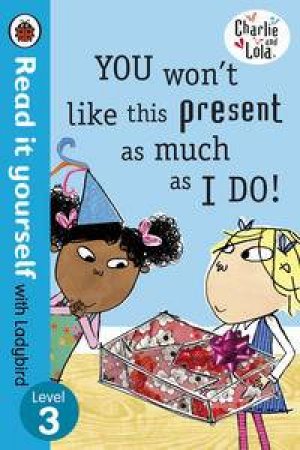 Charlie and Lola: You Won't Like This Present as Much as I Do by Various 