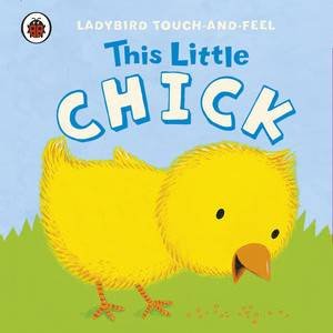 Ladybird Touch and Feel: This Little Chick by Various 