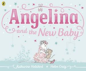 Angelina Ballerina: Angelina and the New Baby by Katharine Holabird