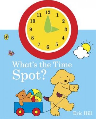 Spot: What's the Time Spot? by Eric Hill