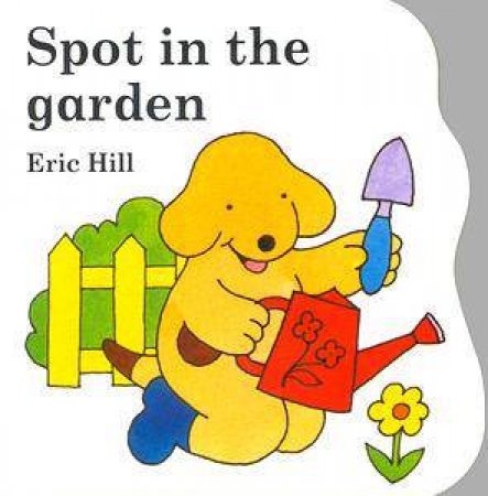 Spot in the Garden by Eric Hill