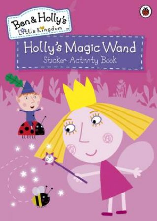 Ben And Holly's Little Kingdom: Holly's Magic Wand Sticker Activity Book by Various