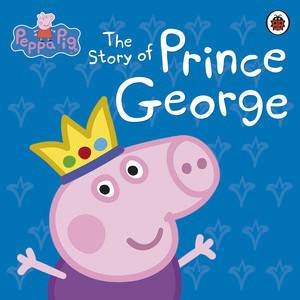 Peppa Pig: The Story of Prince George by Various