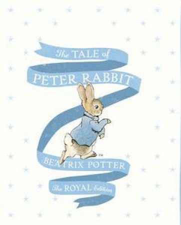 The Tale of Peter Rabbit (The Royal Edition) by Beatrix Potter