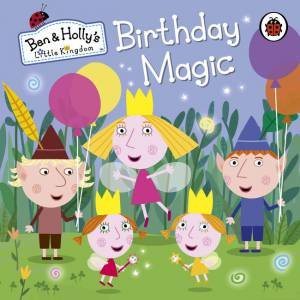 Ben and Holly's Little Kingdom: Birthday Magic by Various