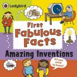 Ladybird First Fabulous Facts: Amazing Inventions by Various 