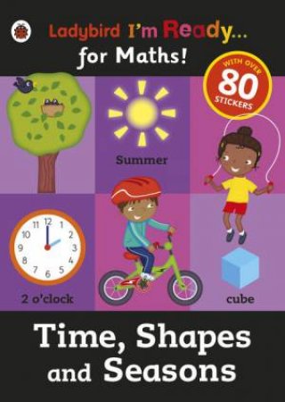 Ladybird I'm Ready...for Maths: Time, Shapes and Seasons Sticker Workbook by Various