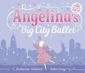 Angelina Ballerina: Angelina's Big City Ballet by Katharine Holabird