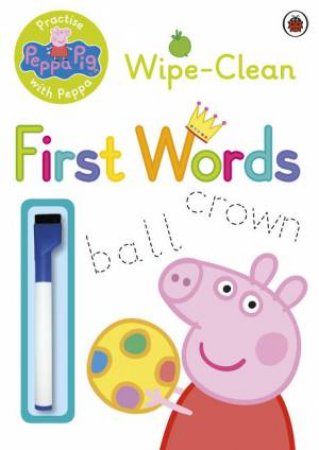 Peppa Pig: Practise with Peppa: Wipe-Clean First Words by Various