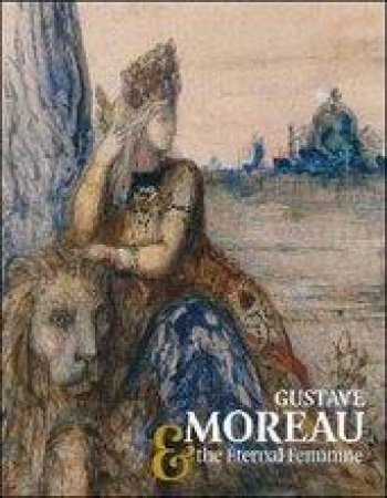 Gustave Moreau and the Eternal Feminine by Marie-Celest Forest