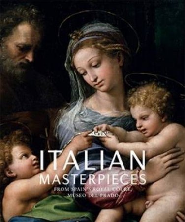 Italian Masterpieces from Spain's Royal Court, Museo del Prado by Ubeda de los Conos & Andres & Falomir Faus & Miguel & Benson & Laurie