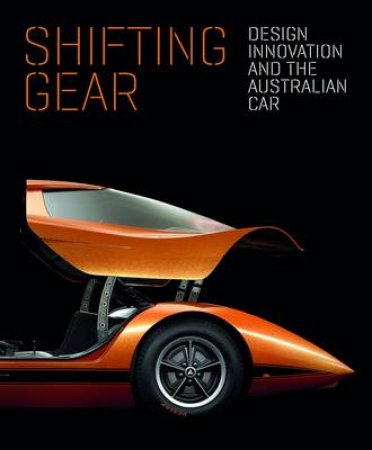 Shifting Gear: Design, Innovation and the Australian Car by Harriet and Hurl Edquist