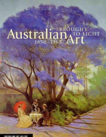 Brought To Light - Australian Art 1850-1965 by No Author Provided