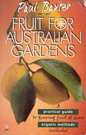 Fruit For Australian Gardens by Paul Baxter