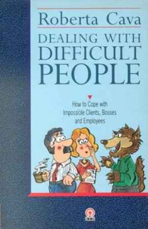 Dealing With Difficult People by Roberta Cava