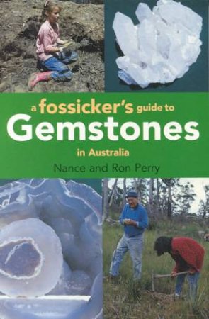 A Fossicker's Guide To Gemstones In Australia by Nance & Ron Perry