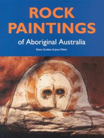 Rock Paintings Of Aboriginal Australia by Elaine Godden