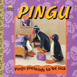 Golden Book: Pingu Pretends To Be Sick by Various