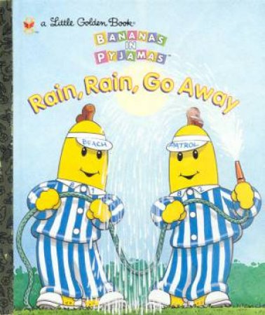 Little Golden Book: Bananas In Pyjamas: Rain, Rain, Go Away by Margo Lundell