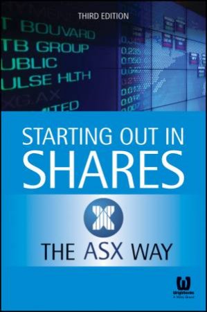 Starting Out in Shares the ASX Way - 3rd Ed. by Various