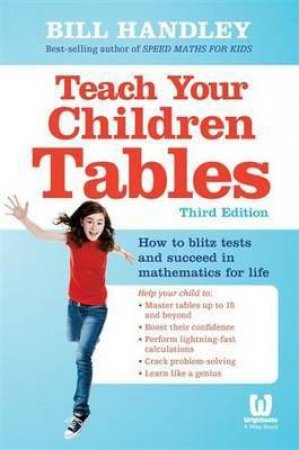 Teach Your Children Tables 3ed by Bill Handley