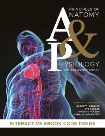 Principles Of Anatomy And Physiology by Gerard J. Tortora, Bryan H. Derrickson, Brendan Burkett and Gregory Peoples