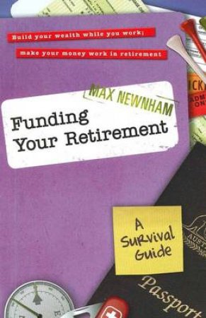 Funding Your Retirement: A Survival Guide by Max Newnham