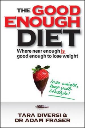 The Good Enough Diet: Where Near Enough Is Good Enough to Lose Weight by Tara Diversi