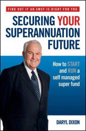 Securing Your Superannuation Future by Daryl Dixon 