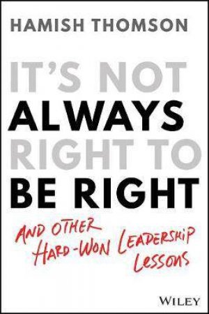 It's Not Always Right To Be Right by Hamish Thomson