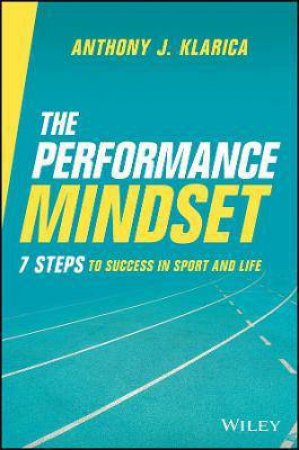 The Performance Mindset by Anthony J. Klarica