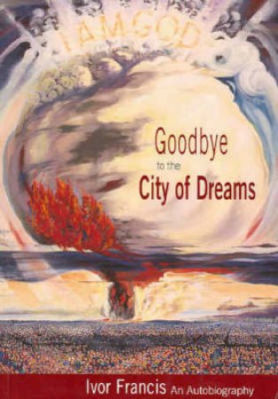 Goodbye to the City of Dreams by Ivor Francis