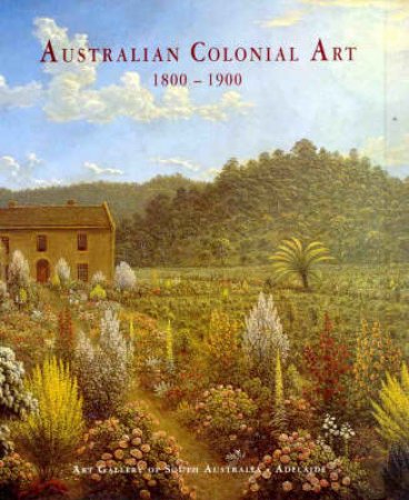 Australian Colonial Art 1800-1900 by Radford R &