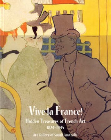 Vive La France!:Hidden Treasures Of French Art 1824-1945 by Trumble A &