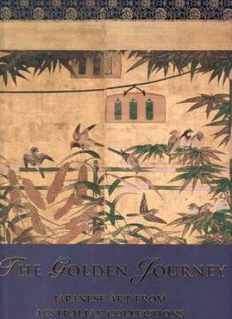 Golden Journey: Japanese Art from Australian Collections by James Bennett