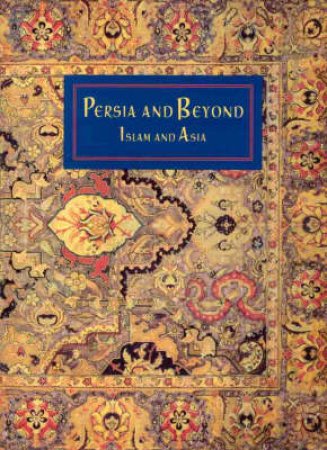 Persia And Beyond:Islam And Asia by Richards D &