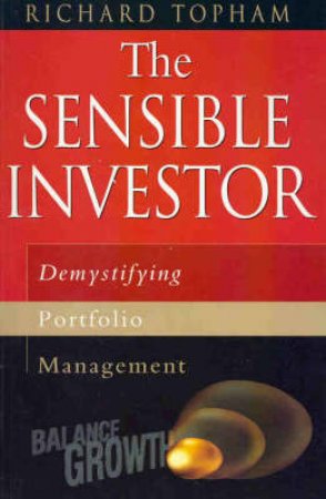 The Sensible Investor: Managing Your Investment Portfolio Professionally by Richard Topham