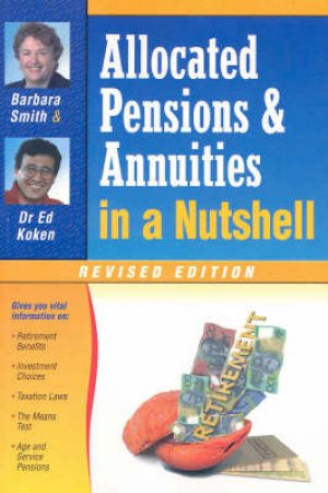 Allocated Pensions & Annuities In A Nutshell by Barbara Smith & Ed Koken