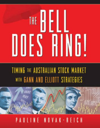 The Bell Does Ring!: Timing The Australian Stock Market With Gann And Elliott Strategies by Novak-Reich