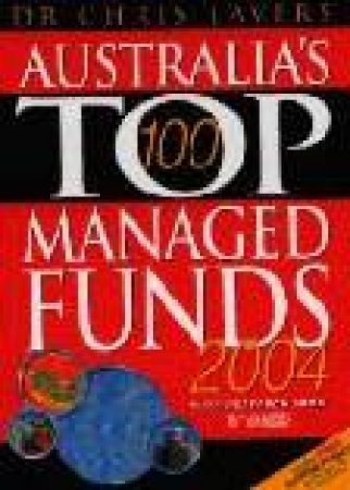 Australia's Top 100 Managed Funds 2004 by Chris Lavers