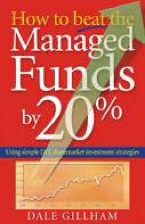 How To Beat The Managed Funds By 20% by Dale Gillham