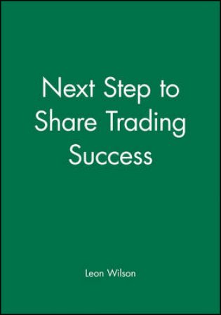 The Next Step To Share Trading Success by Leon Wilson