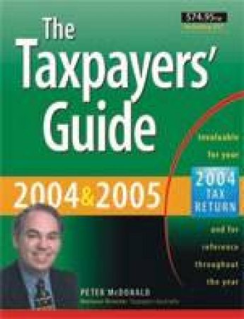 The Taxpayers' Guide 2004 And 2005 by Peter McDonald