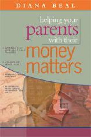 Helping Your Parents With Their Money Matters by Diana Beal