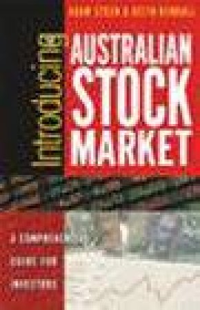 Introducing The Australian Stockmarket: A Comprehensive Guide For Investors by Adam Steen &  Keith Kendall