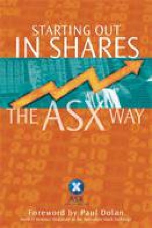 Starting Out In Shares The ASX Way by ASX