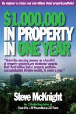 $1,000,000 In Property In One Year by Steve McKnight