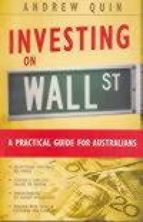 Investing On Wall Street: A Practical Guide For Australians by Andrew Quin