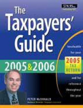 The Taxpayers Guide 2005 & 2006 by Peter McDonald