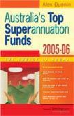 Australia's Top Superannuation Funds 2005-2006 by Alex Dunnin